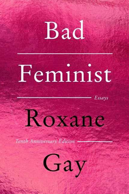 Bad Feminist [Tenth Anniversary Limited Collector's Edition] : Essays