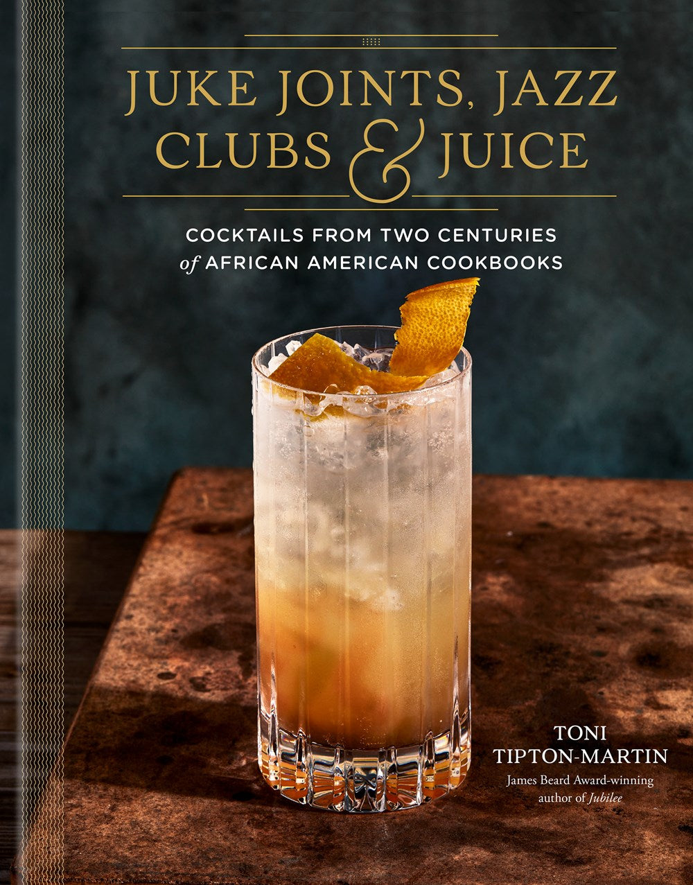 Juke Joints, Jazz Clubs, and Juice: A Cocktail Recipe Book