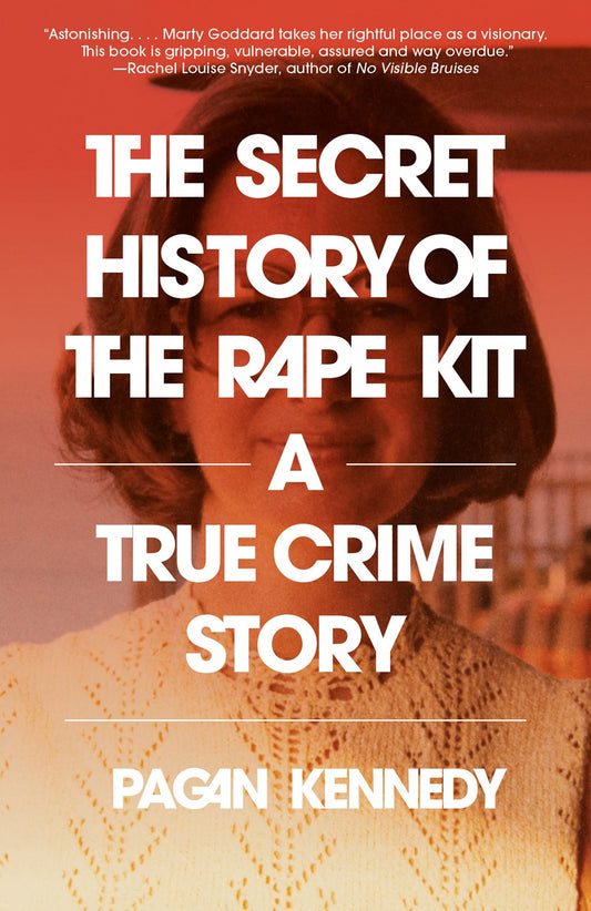 The Secret History of the Rape Kit : A True Crime Story