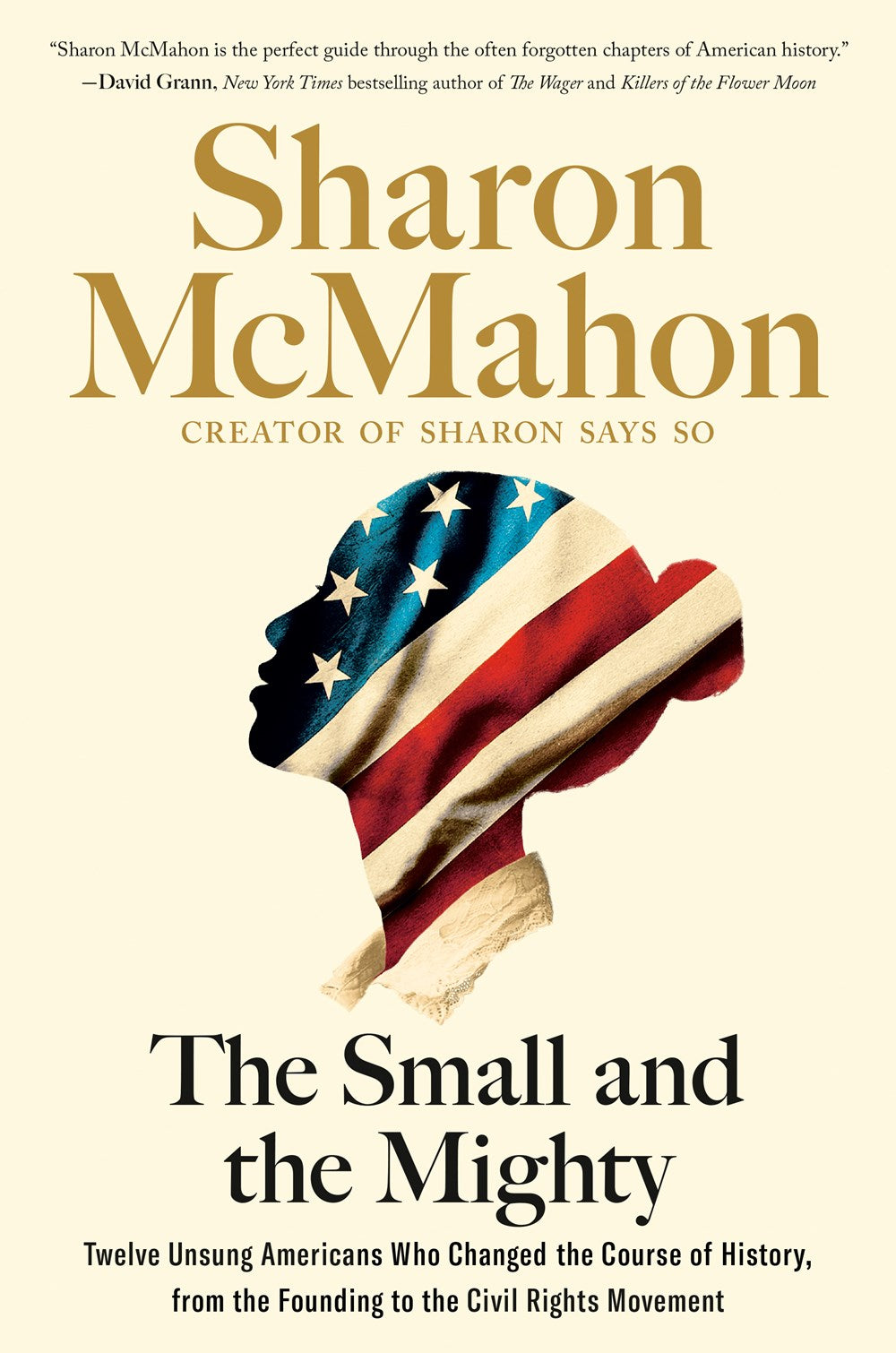 The Small and the Mighty : Twelve Unsung Americans Who Changed the Course of History, from the Founding to the Civil Rights Movement