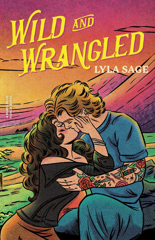 Wild and Wrangled : A Rebel Blue Ranch Novel