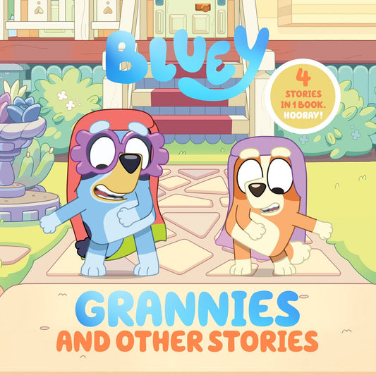 Bluey: Grannies and Other Stories : 4 Stories in 1 Book. Hooray!