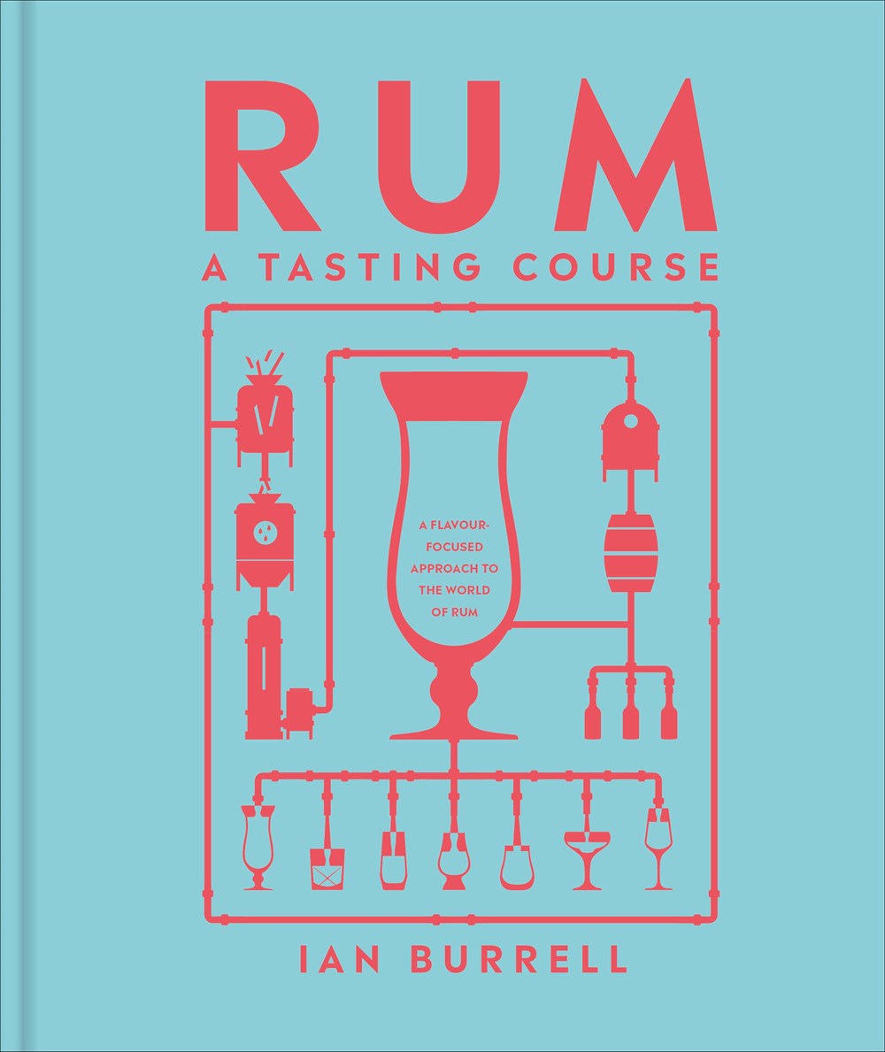 Rum A Tasting Course : A Flavor-Focused Approach to the World of Rum