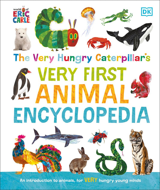 The Very Hungry Caterpillar's Very First Animal Encyclopedia : An Introduction to Animals, For VERY Hungry Young Minds