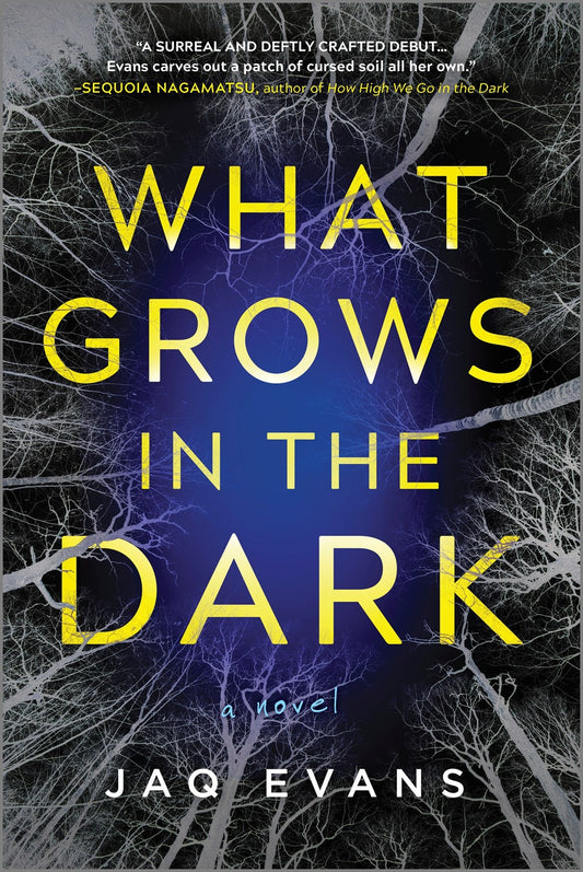 What Grows in the Dark : A Novel