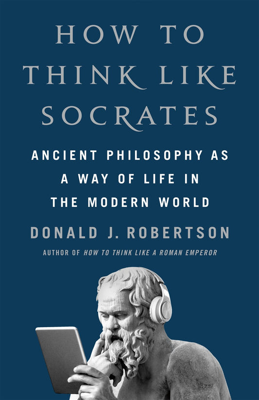 How to Think Like Socrates : Ancient Philosophy as a Way of Life in the Modern World