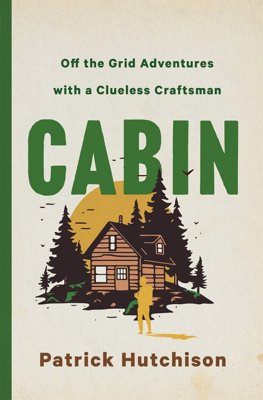 CABIN : Off the Grid Adventures with a Clueless Craftsman