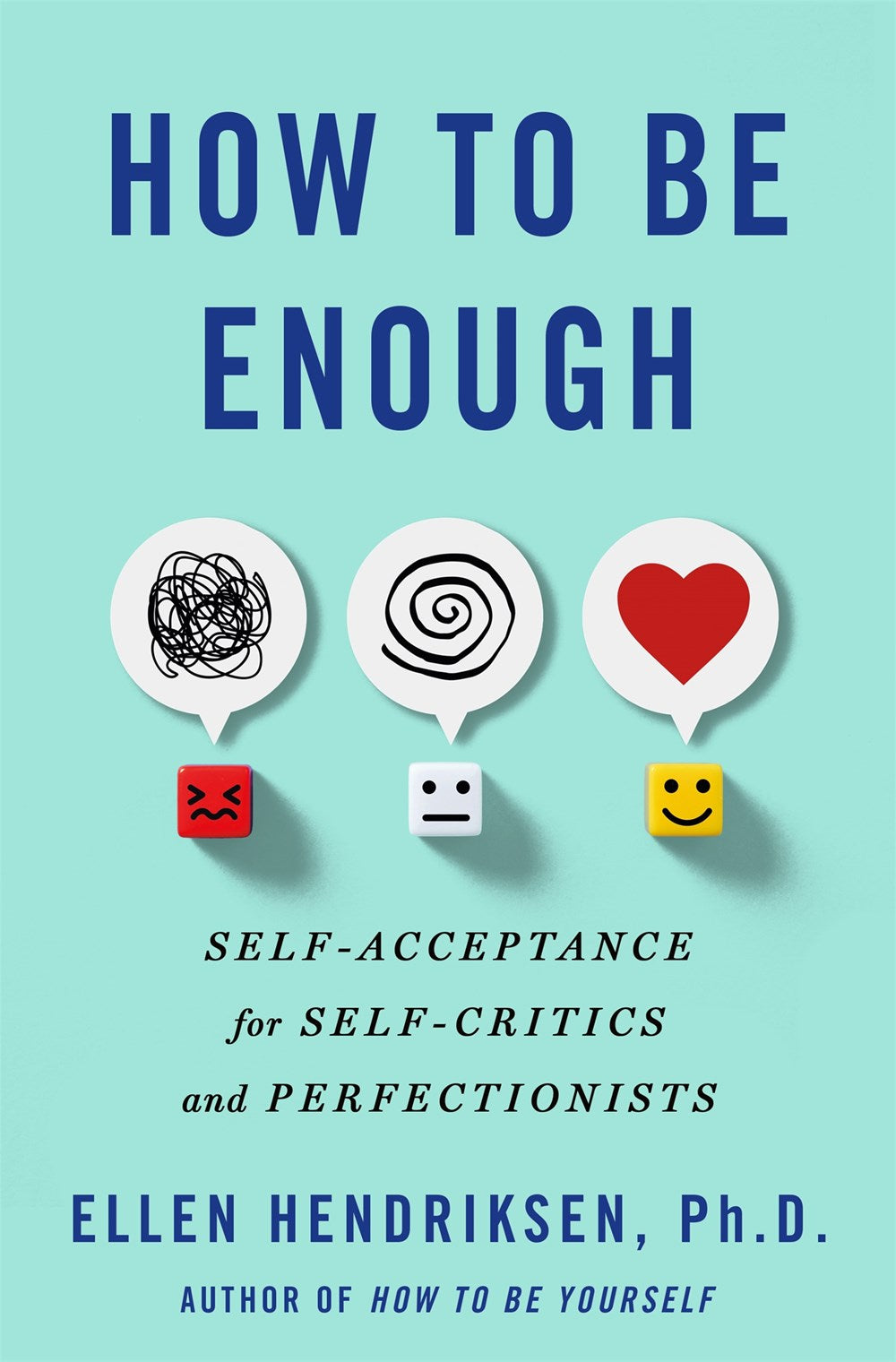 How to Be Enough : Self-Acceptance for Self-Critics and Perfectionists