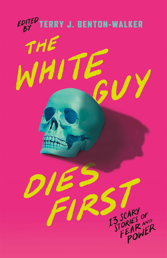 The White Guy Dies First : 13 Scary Stories of Fear and Power