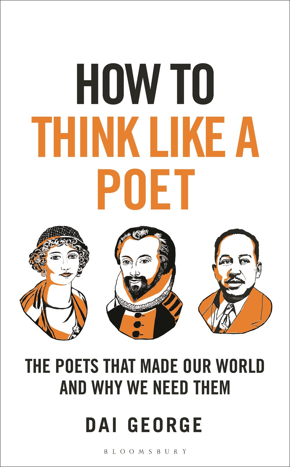 How to Think Like a Poet : The Poets That Made Our World and Why We Need Them