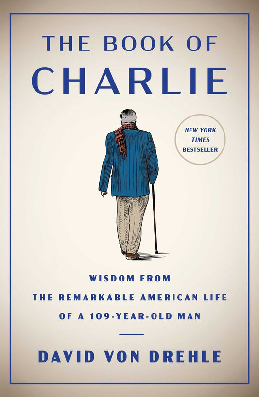 The Book of Charlie : Wisdom from the Remarkable American Life of a 109-Year-Old Man