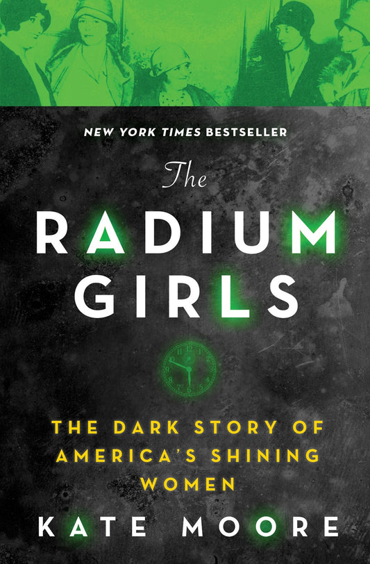 The Radium Girls : The Dark Story of America's Shining Women