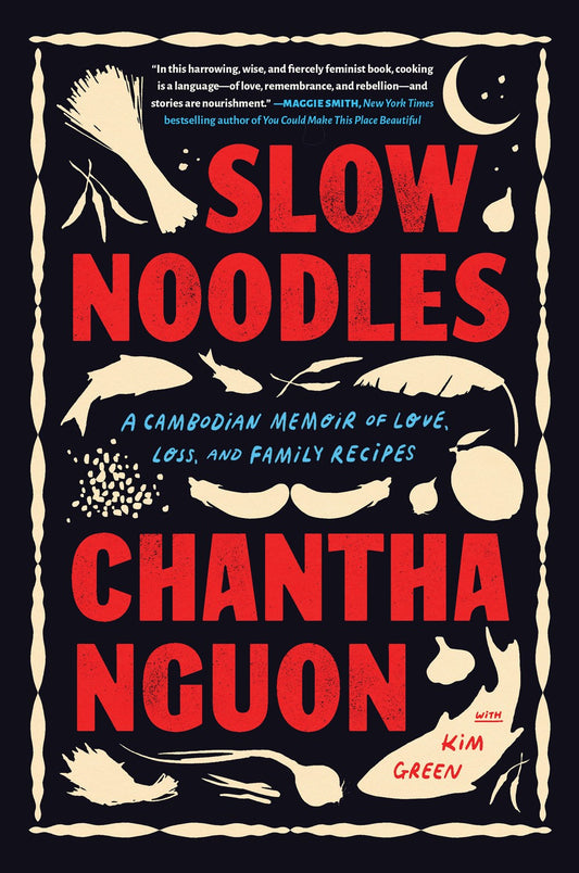 Slow Noodles : A Cambodian Memoir of Love, Loss, and Family Recipes