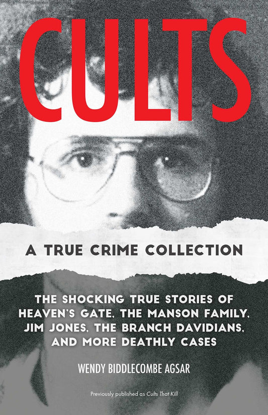 Cults: A True Crime Collection : The Shocking True Stories of Heaven's Gate, the Manson Family, Jim Jones, the Branch Davidians, and More Deathly Cases