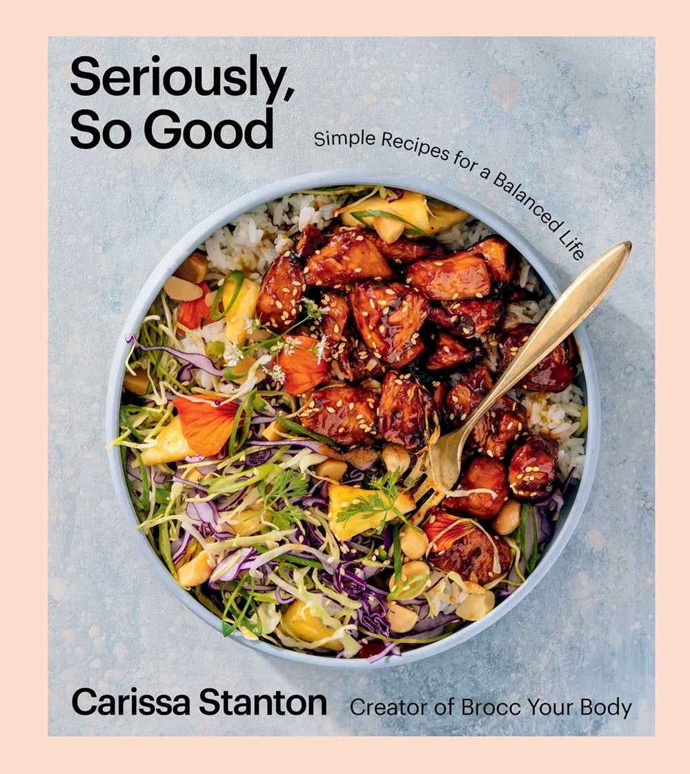 Seriously, So Good : Simple Recipes for a Balanced Life (A Cookbook)