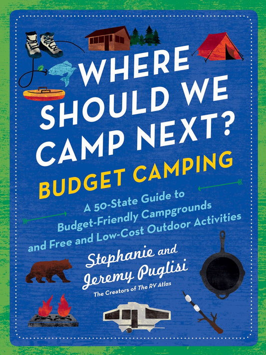 Where Should We Camp Next?: Budget Camping : A 50-State Guide to Budget-Friendly Campgrounds and Free and Low-Cost Outdoor Activities