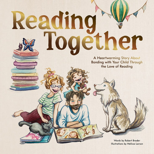 Reading Together : A Heartwarming Story About Bonding with Your Child Through the Love of Reading