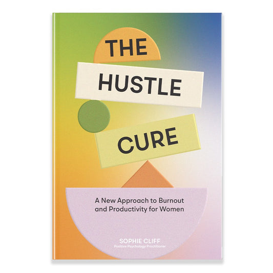 The Hustle Cure : A New Approach to Burnout and Productivity for Women