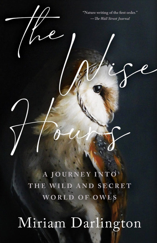 Wise Hours : A Journey into the Wild and Secret World of Owls