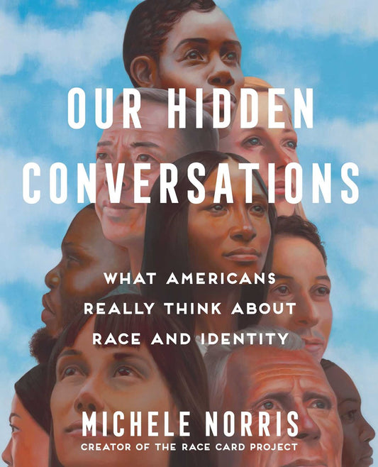 Our Hidden Conversations : What Americans Really Think About Race and Identity