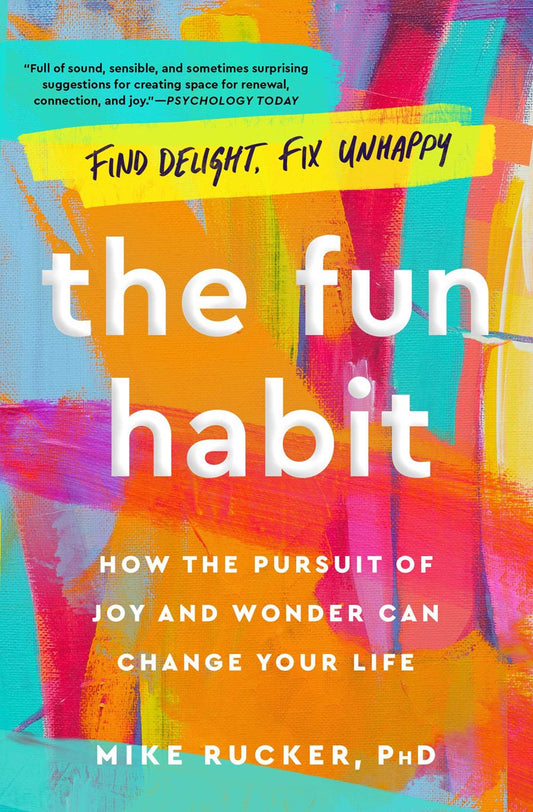 The Fun Habit : How the Pursuit of Joy and Wonder Can Change Your Life