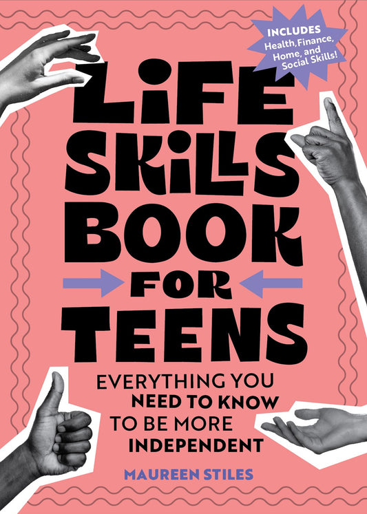 Life Skills Book for Teens : Everything You Need to Know to Be More Independent