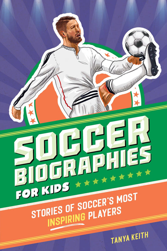 Soccer Biographies for Kids : Stories of Soccer's Most Inspiring Players