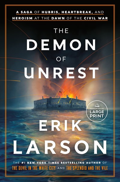 The Demon of Unrest : A Saga of Hubris, Heartbreak, and Heroism at the Dawn of the Civil War (Large type / large print)